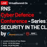The RNS Cyber Defence Conference - Series 2, Security in the Cloud VirtualSummit.