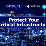 OPSWAT, ondeso, EMT and Global CIO Forum hold virtual summit on Protect Your Critical Infrastructure on 26th January 2022.